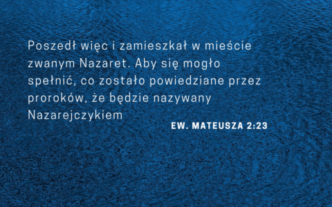 Ew. Mateusza 2:23: poszedł więc i zamieszkał w mieście zwanym Nazaret. Aby się mogło spełnić, co zostało powiedziane przez proroków, że będzie nazywany Nazarejczykiem.