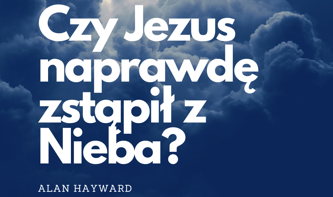 Czy Jezus zstąpił z Nieba?