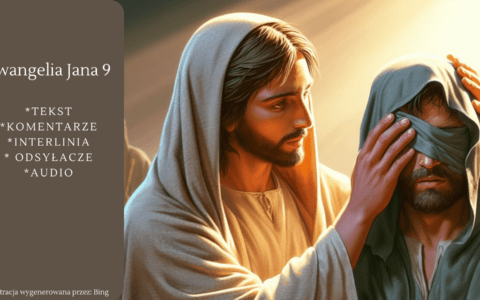 Ewangelia Jana 9. Uzdrowienie niewidomego od urodzenia