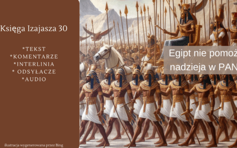 Egipt nie pomoże, nadzieja w PANU. Księga Izajasza 30
