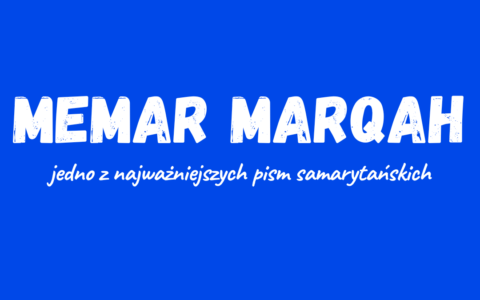 Memar Marqah - jedno z najważniejszych pism samarytańskich