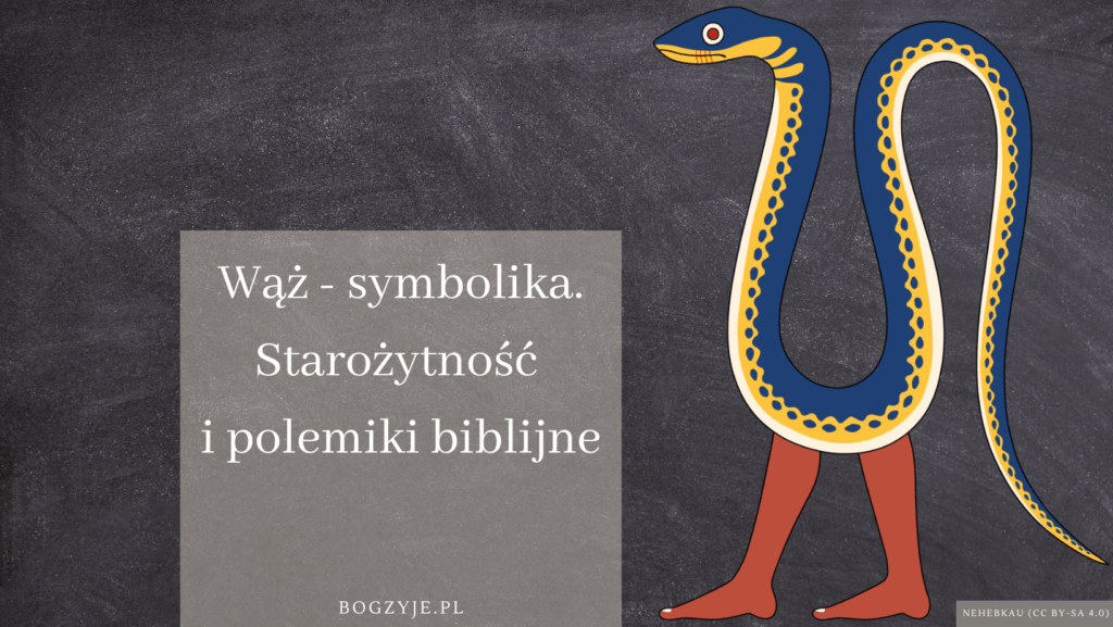 Nehebkau - egipski bóg zaświatów / tekst: Wąż - symbolika. Starożytność i polemiki biblijne